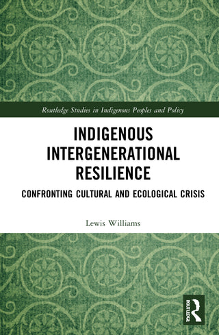 Indigenous Intergenerational Resilience : Confronting Cultural and Ecological Crisis