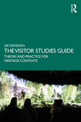 The Visitor Studies Guide : Theory and Practice for Heritage Contexts