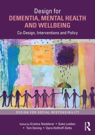 Design for Dementia Mental Health and Wellbeing : Co-Design Interventions and Policy