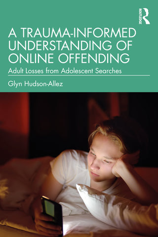 A Trauma-Informed Understanding of Online Offending : Adult Losses from Adolescent Searches