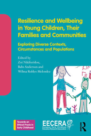 Resilience and Wellbeing in Young Children Their Families and Communities : Exploring Diverse Contexts Circumstances and Populations