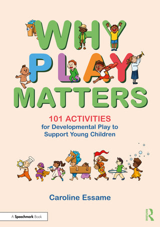 Why Play Matters : 101 Activities for Developmental Play to Support Young Children