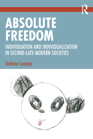 Absolute Freedom : Individuation and Individualization in Second-Late-Modern Societies