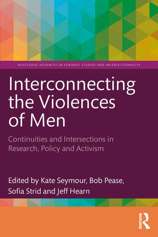 Interconnecting the Violences of Men : Continuities and Intersections in Research, Policy and Activism