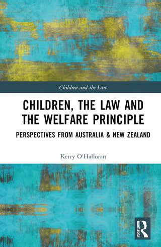 Children the Law and the Welfare Principle : Perspectives from Australia and New Zealand