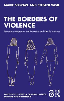 The Borders of Violence : Temporary Migration and Domestic and Family Violence