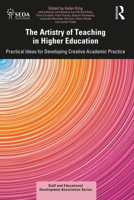 The Artistry of Teaching in Higher Education Practical Ideas for Developing Creative Academic Practice