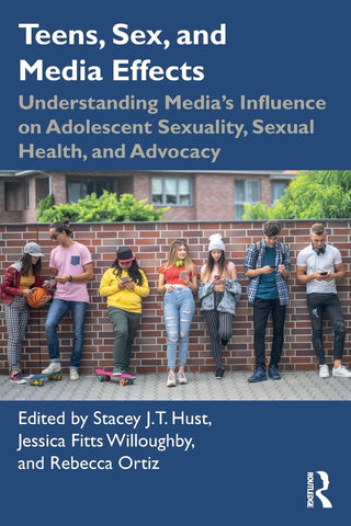 Teens Sex and Media Effects: Understanding Media’s Influence on Adolescent Sexuality Sexual Health and Advocacy