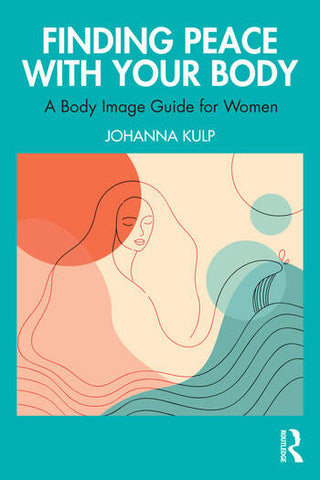 Finding Peace with Your Body : A Body Image Guide for Women