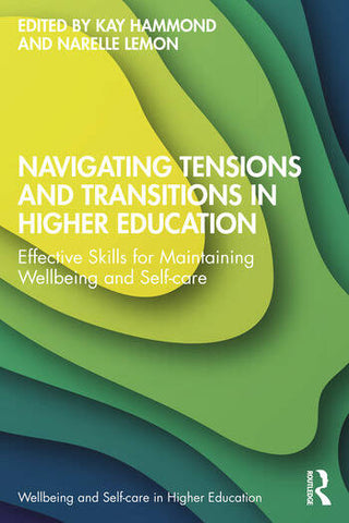 Navigating Tensions and Transitions in Higher Education : Effective Skills for Maintaining Wellbeing and Self-care