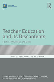 Teacher Education and Its Discontents : Politics Knowledge and Ethics