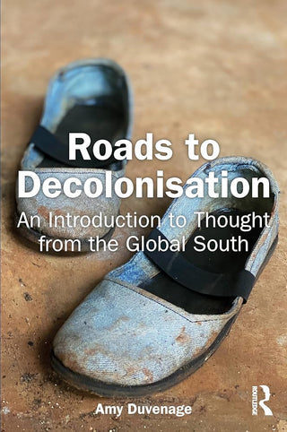 Roads to Decolonisation : An Introduction to Thought from the Global South