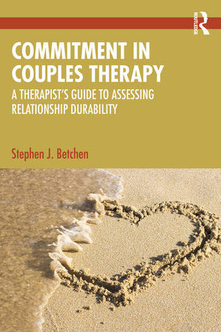 Commitment in Couples Therapy : A Therapist’s Guide to Assessing Relationship Durability