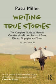 Writing True Stories : The Complete Guide to Memoir, Creative Non-Fiction, Personal Essay Diaries Biography and Travel