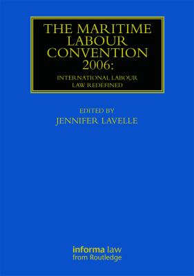 The Maritime Labour Convention 2006: International Labour Law Redefined (Maritime and Transport Law Library)