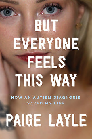 But Everyone Feels This Way : How an Autism Diagnosis Saved My Life