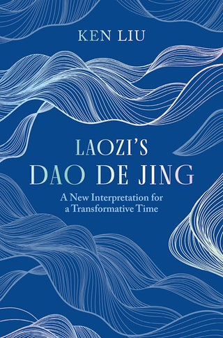 Laozi-s Dao De Jing: A New Interpretation for a Transformative Time by Laozi