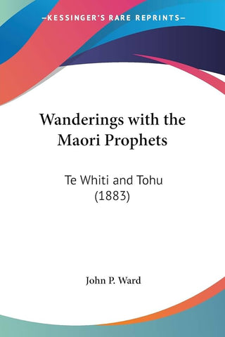 Wanderings with the Maori Prophets: Te Whiti and Tohu (1883)