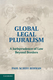 Global Legal Pluralism : A Jurisprudence of Law Beyond Borders