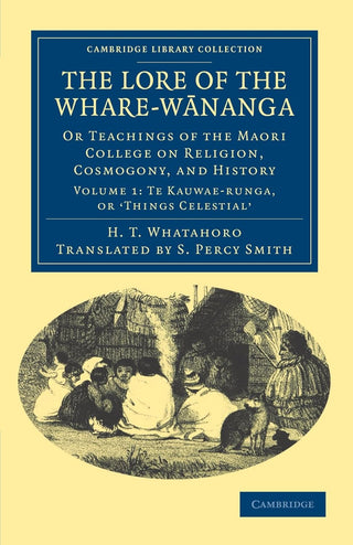 The Lore of the Whare-wananga : Or Teachings of the Maori College on Religion Cosmogony and History Volume 1