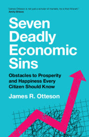 Seven Deadly Economic Sins: Obstacles to Prosperity and Happiness Every Citizen Should Know