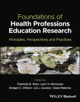 Foundations of Health Professions Education Research : Principles, Perspectives and Practices