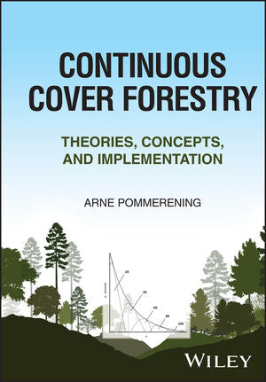 Continuous Cover Forestry : Theories Concepts and Implementation