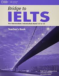 Bridge to IELTS : Teacher's Book : Pre Intermediate to Intermediate : Band 3.4 - 4 / 4.5