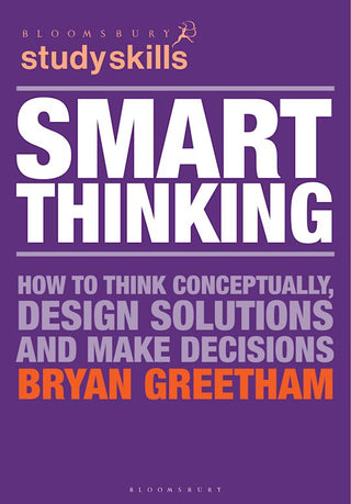 Smart Thinking : How to Think Conceptually Design Solutions and Make Decisions