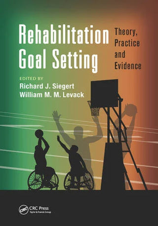 Rehabilitation Goal Setting : Theory Practice and Evidence