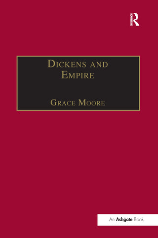 Dickens and Empire : Discourses of Class, Race and Colonialism in the Works of Charles Dickens