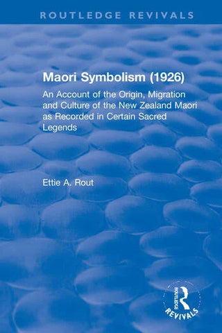 Maori Symbolism : 1926 : An Account of the Origin, Migration and Culture of the New Zealand Maori