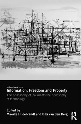 Information Freedom and Property : The Philosophy of Law Meets the Philosophy of Technology