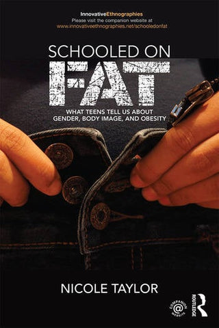 Schooled on Fat : What Teens Tell Us About Gender Body Image and Obesity