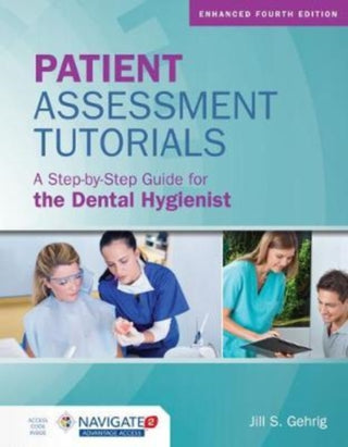 Patient Assessment Tutorials : A Step-By-Step Guide for the Dental Hygienist Enhanced Edition with Navigate 2 Advantage