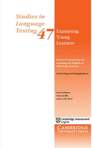 Examining Young Learners : Research and Practice in Assessing the English of School-Age Learners - The Cambridge Approac