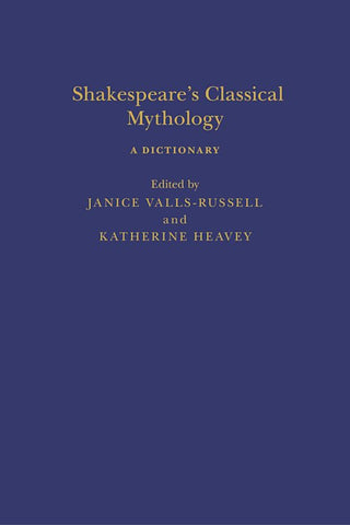 Shakespeare’s Classical Mythology : A Dictionary