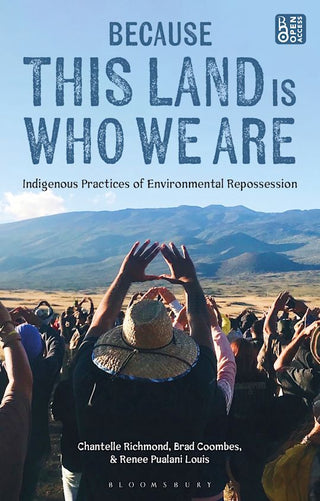 Because This Land is Who We Are : Indigenous Practices of Environmental Repossession