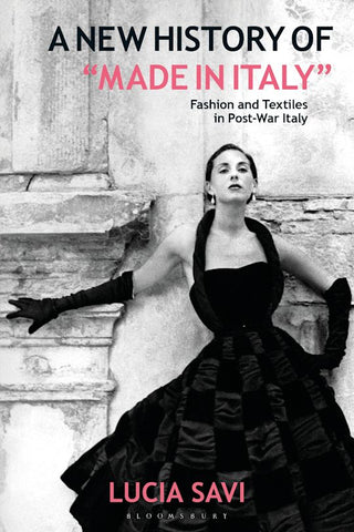 A New History of Made in Italy : Fashion and Textiles in Post-War Italy