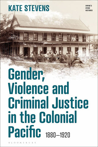 Gender, Violence and Criminal Justice in the Colonial Pacific 1880-1920