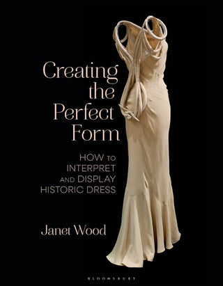 Creating the Perfect Form : How to Interpret and Display Historic Dress