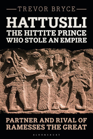 Hattusili the Hittite Prince Who Stole an Empire : Partner and Rival of Ramesses the Great