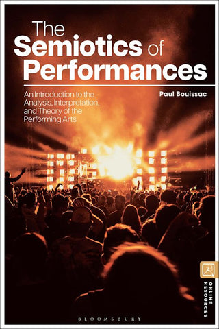 The Semiotics of Performances : An Introduction to the Analysis, Interpretation, and Theory of the Performing Arts