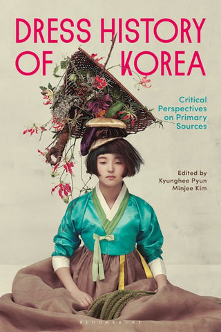 Dress History of Korea : Critical Perspectives on Primary Sources