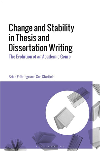 Change and Stability in Thesis and Dissertation Writing : The Evolution of an Academic Genre