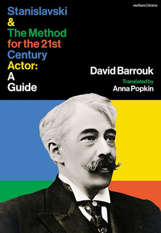 Stanislavski and The Method for the 21st Century Actor : A Practical Guide