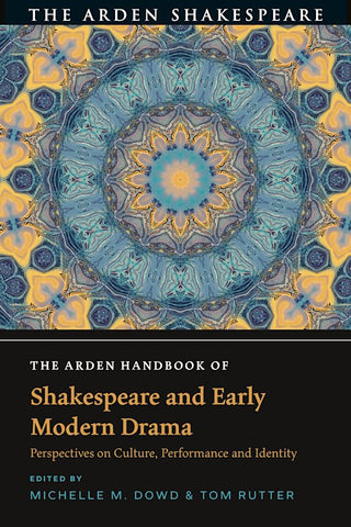 The Arden Handbook of Shakespeare and Early Modern Drama : Perspectives on Culture, Performance and Identity