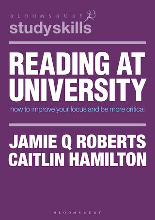 Reading at University : Improve Your Focus and Make Better Notes : Bloomsbury Study Skills