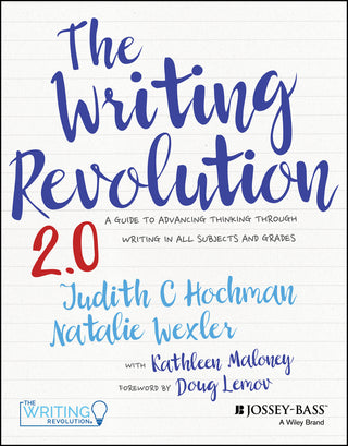 The Writing Revolution 2.0 : A Guide to Advancing Thinking Through Writing in All Subjects and Grades