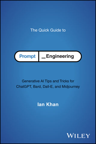 The Quick Guide to Prompt Engineering : Generative AI Tips and Tricks for ChatGPT, Bard, Dall-E, and Midjourney